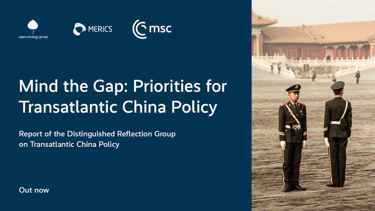 Mind the Gap: Priorities for Transatlantic China Policy: Report of the Distinguished Reflection Group on Transatlantic China Policy